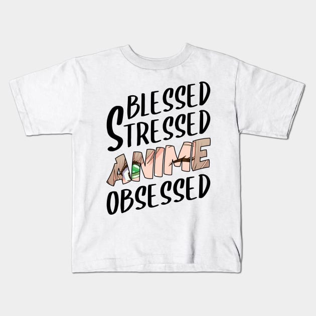 anime obsessed blessed stressed funny quotes Kids T-Shirt by RIWA